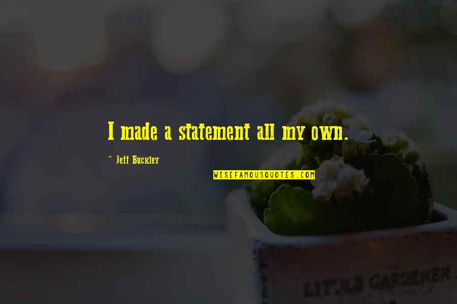 Estong Estrada Quotes By Jeff Buckley: I made a statement all my own.