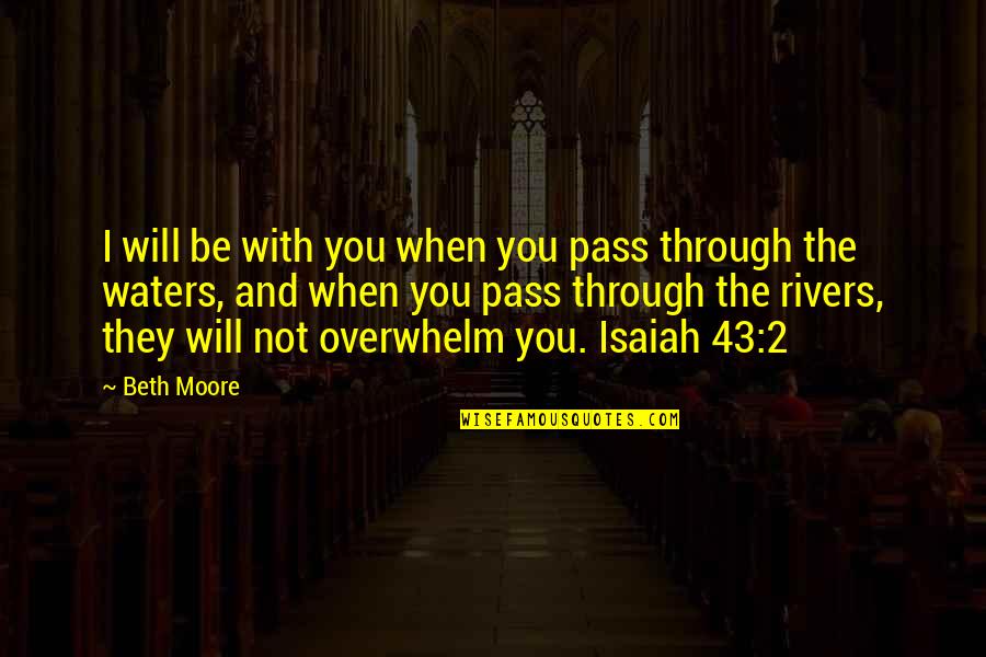 Estores Interiores Quotes By Beth Moore: I will be with you when you pass