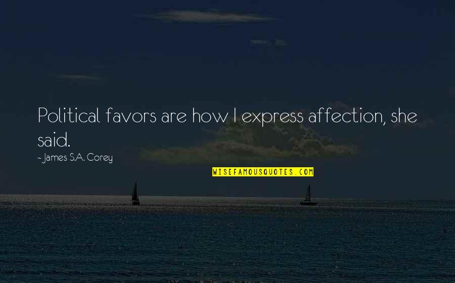 Estranhar Pessoa Quotes By James S.A. Corey: Political favors are how I express affection, she