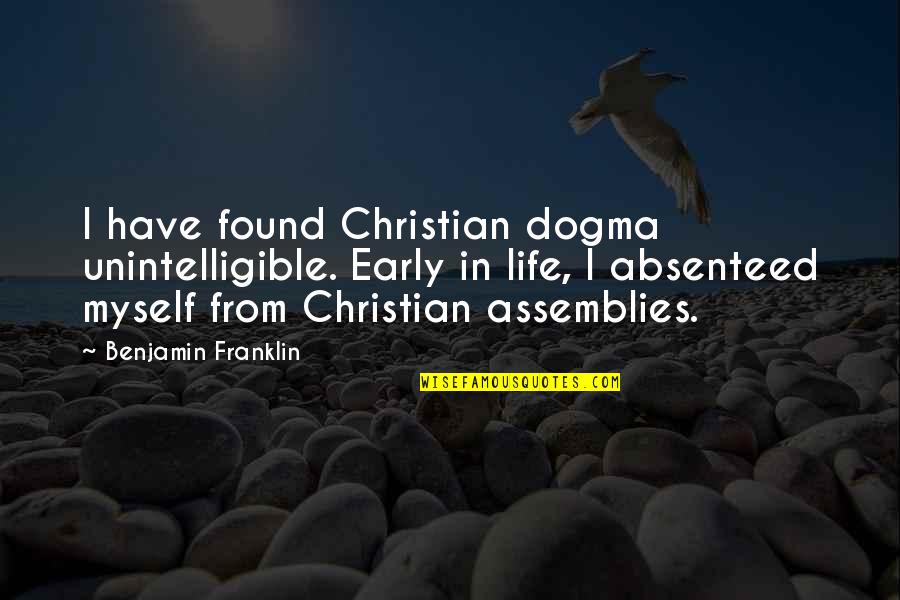 Estremecer Definicion Quotes By Benjamin Franklin: I have found Christian dogma unintelligible. Early in