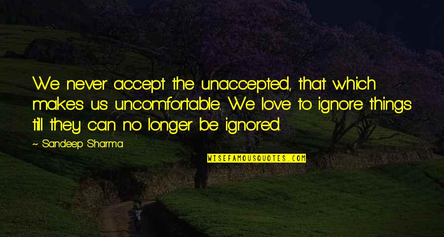 Estremecer Definicion Quotes By Sandeep Sharma: We never accept the unaccepted, that which makes