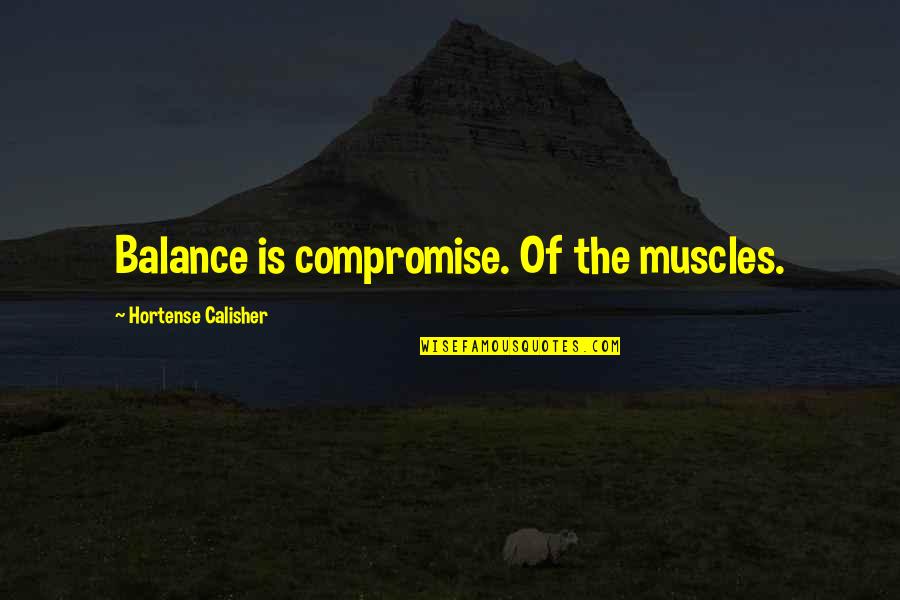 Estrogeno Que Quotes By Hortense Calisher: Balance is compromise. Of the muscles.