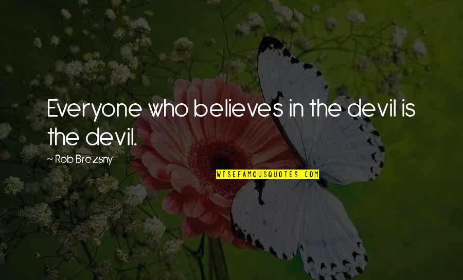 Estructuralist Quotes By Rob Brezsny: Everyone who believes in the devil is the