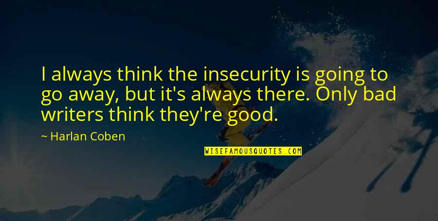 Estrus Bleat Quotes By Harlan Coben: I always think the insecurity is going to