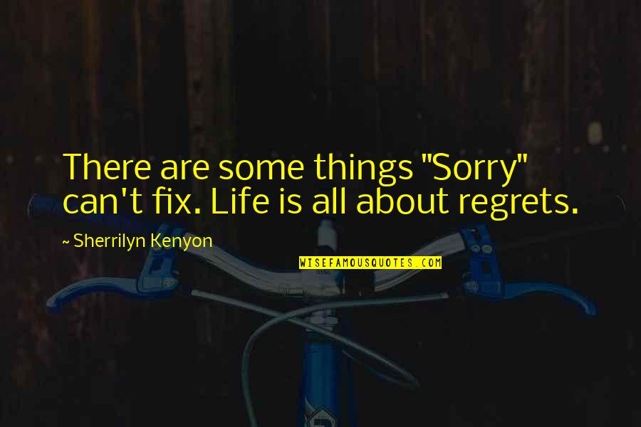 Estuarine Ecology Quotes By Sherrilyn Kenyon: There are some things "Sorry" can't fix. Life