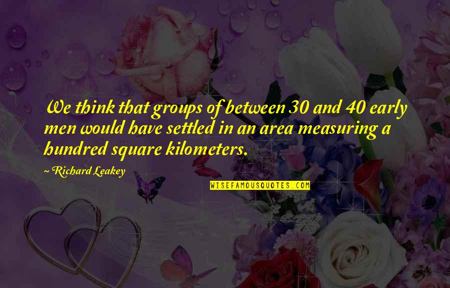 Estudo Quotes By Richard Leakey: We think that groups of between 30 and