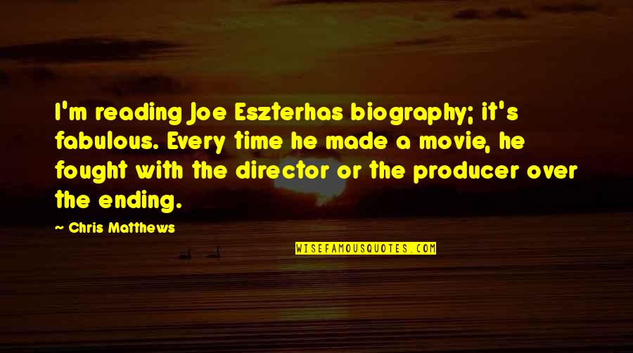 Eszterhas Quotes By Chris Matthews: I'm reading Joe Eszterhas biography; it's fabulous. Every