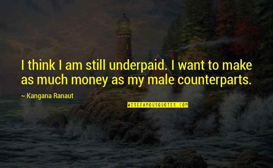 Etaient Presents Quotes By Kangana Ranaut: I think I am still underpaid. I want