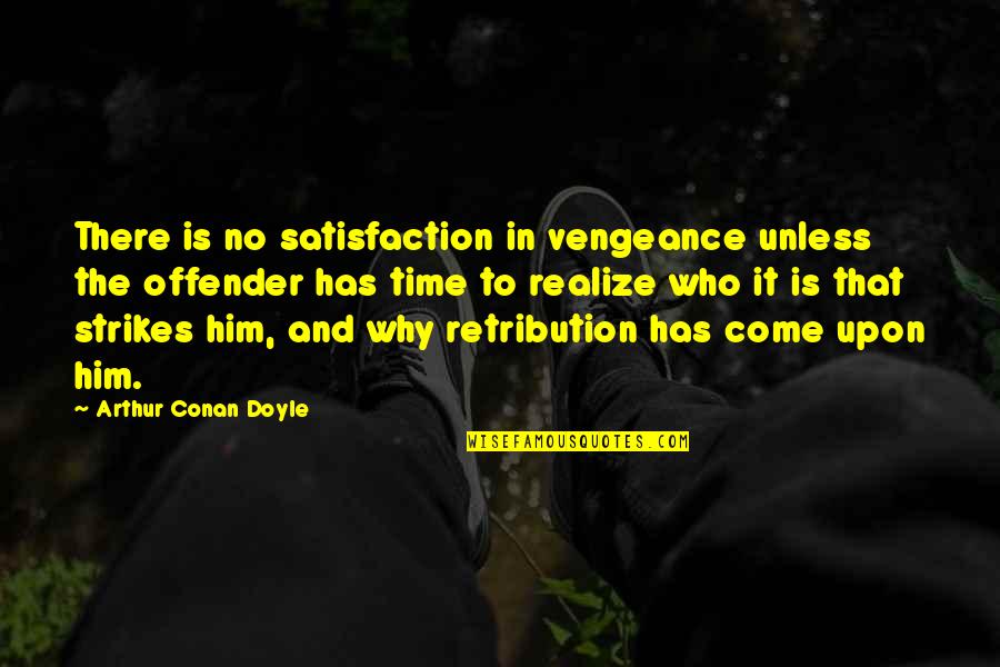 Etailz Quotes By Arthur Conan Doyle: There is no satisfaction in vengeance unless the