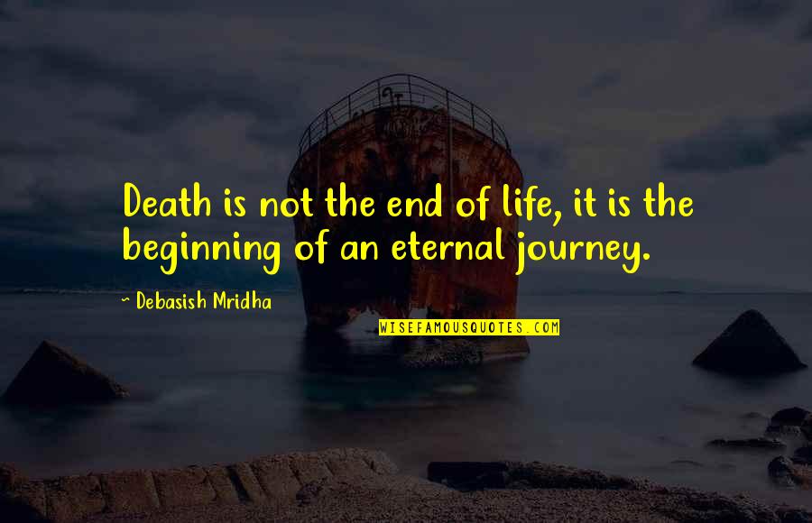 Eternal Happiness Quotes By Debasish Mridha: Death is not the end of life, it