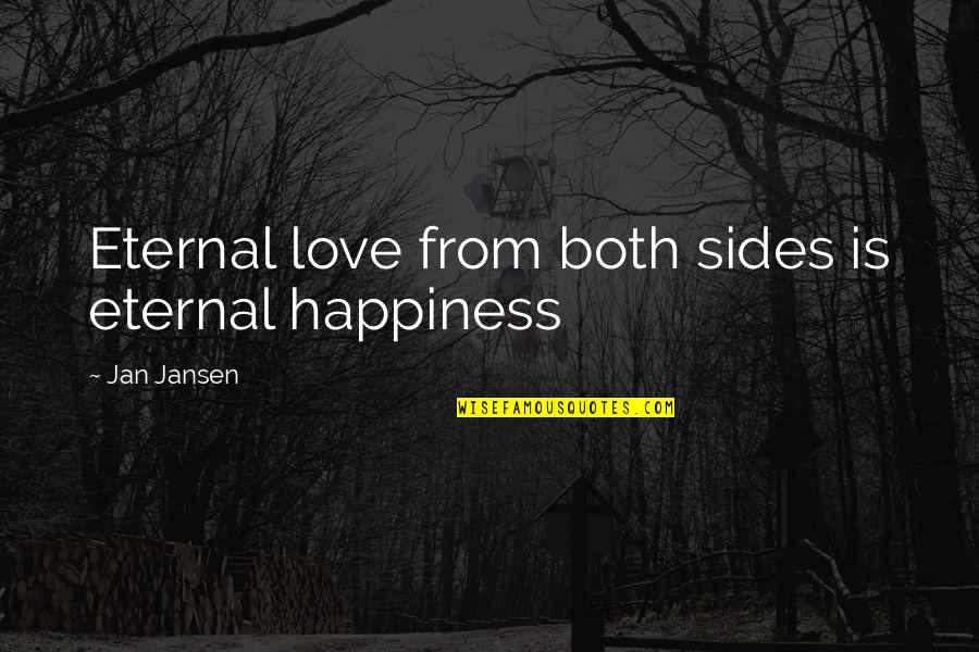 Eternal Happiness Quotes By Jan Jansen: Eternal love from both sides is eternal happiness