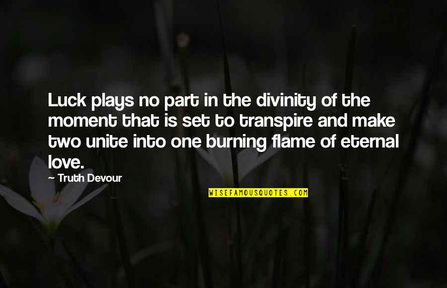 Eternal Happiness Quotes By Truth Devour: Luck plays no part in the divinity of