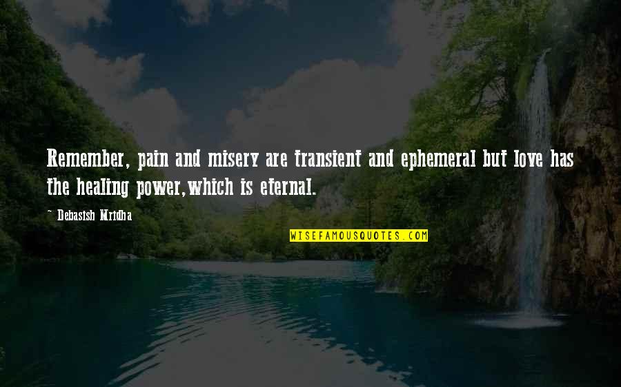 Eternal Truth Quotes By Debasish Mridha: Remember, pain and misery are transient and ephemeral