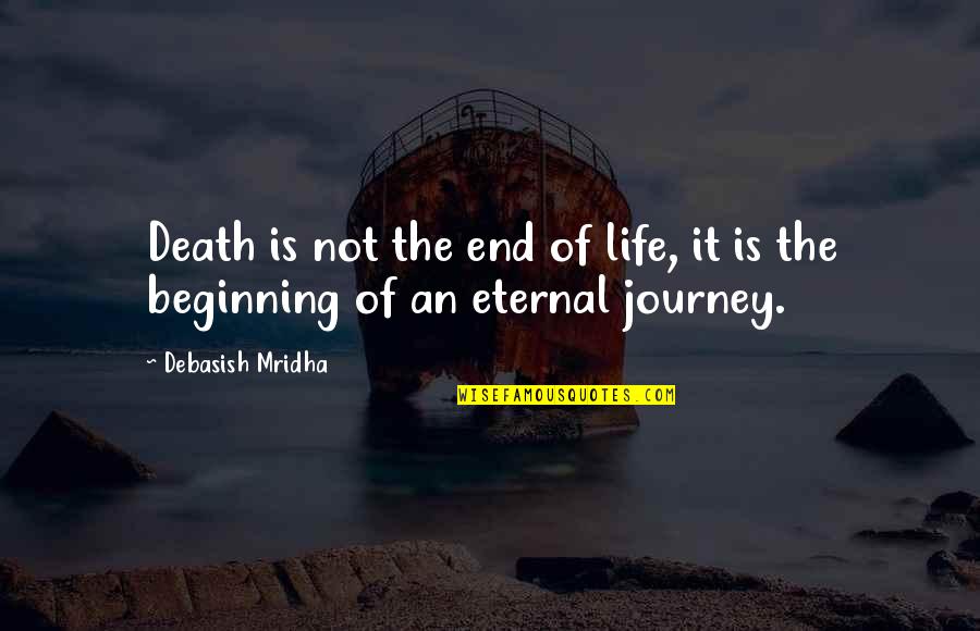 Eternal Truth Quotes By Debasish Mridha: Death is not the end of life, it