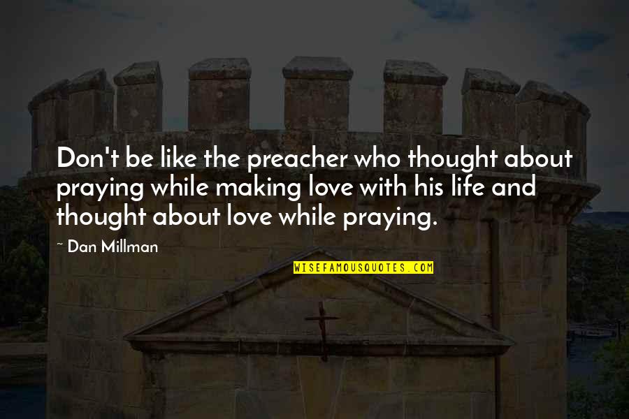 Eternally Yours Love Quotes By Dan Millman: Don't be like the preacher who thought about