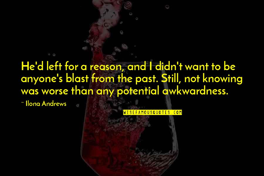 Eternalness Quotes By Ilona Andrews: He'd left for a reason, and I didn't