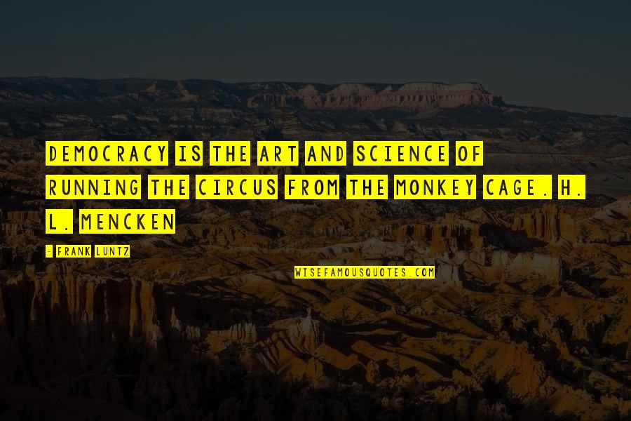 Eternamente Comprometidos Quotes By Frank Luntz: Democracy is the art and science of running