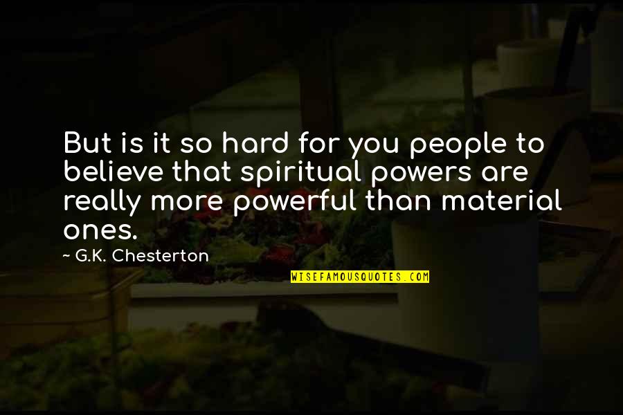 Eternelles Quotes By G.K. Chesterton: But is it so hard for you people