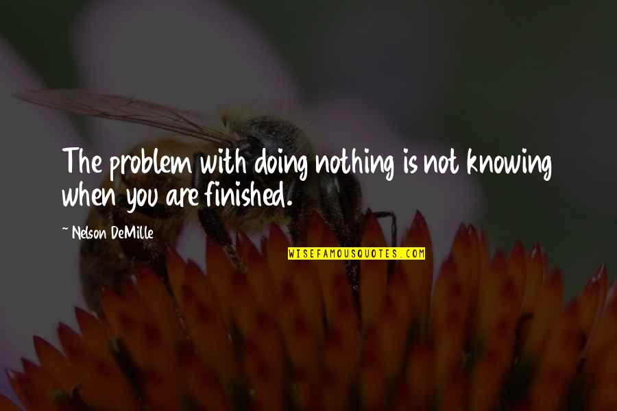 Eternelles Quotes By Nelson DeMille: The problem with doing nothing is not knowing