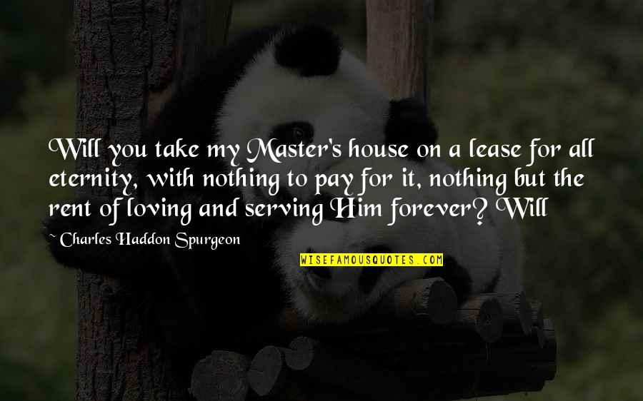 Eternity Of Quotes By Charles Haddon Spurgeon: Will you take my Master's house on a