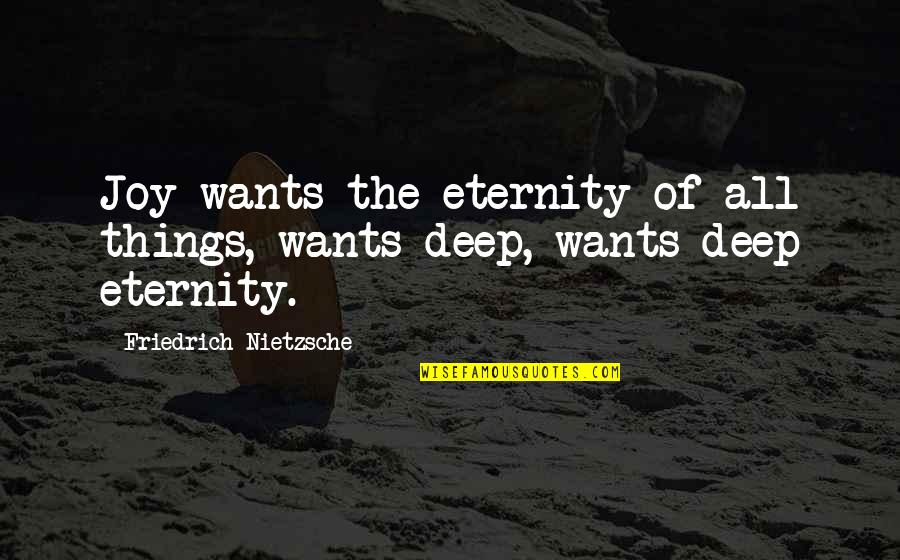 Eternity Of Quotes By Friedrich Nietzsche: Joy wants the eternity of all things, wants