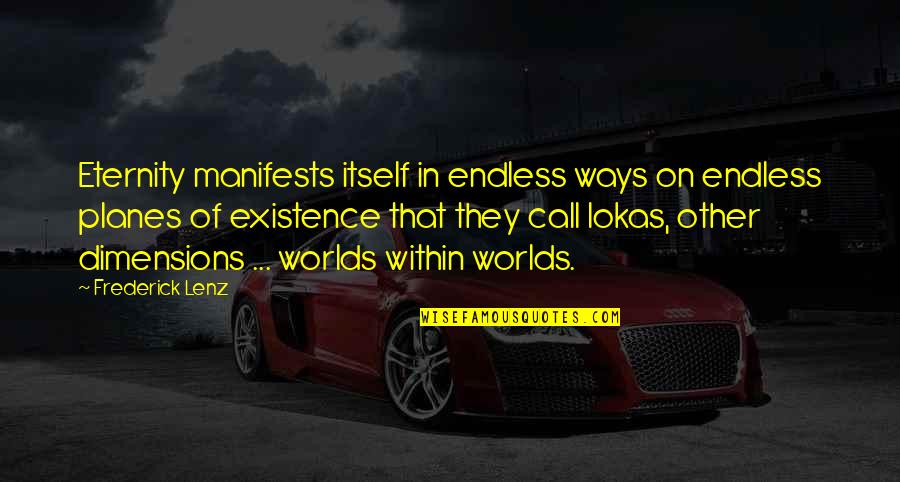 Eternity Quotes By Frederick Lenz: Eternity manifests itself in endless ways on endless