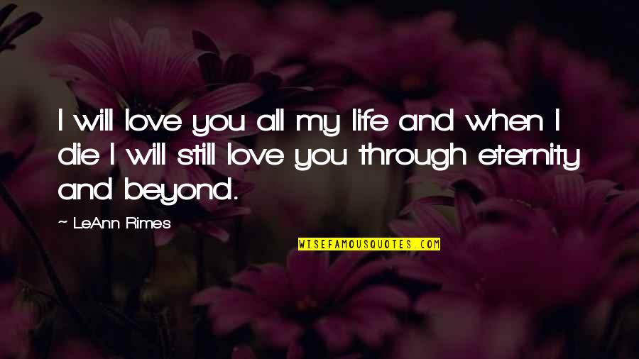 Eternity With You Quotes By LeAnn Rimes: I will love you all my life and