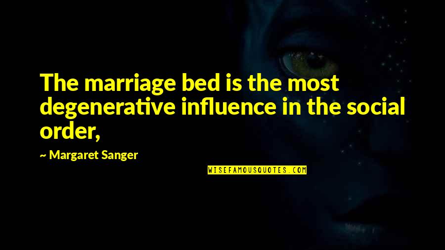 Ethan Klein Quotes By Margaret Sanger: The marriage bed is the most degenerative influence