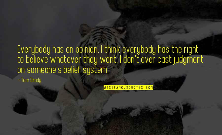 Ethel Rosenberg Quotes By Tom Brady: Everybody has an opinion. I think everybody has