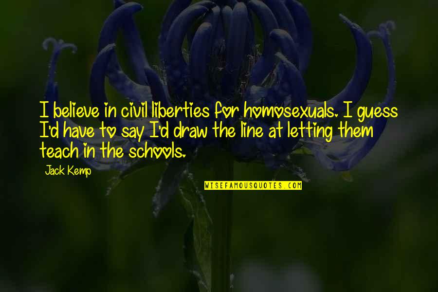 Ethicality Quotes By Jack Kemp: I believe in civil liberties for homosexuals. I