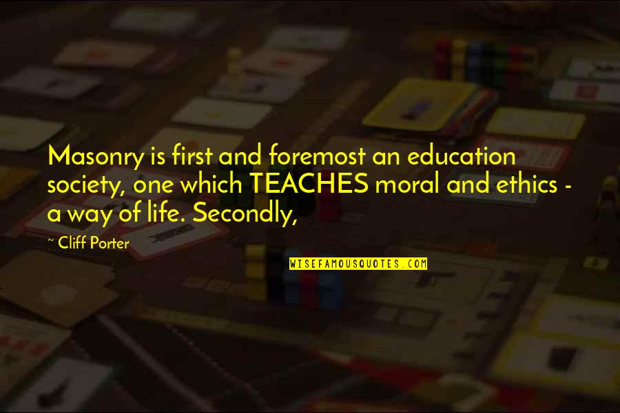 Ethics In Life Quotes By Cliff Porter: Masonry is first and foremost an education society,