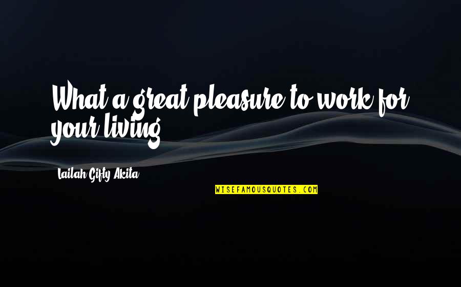 Ethics In Life Quotes By Lailah Gifty Akita: What a great pleasure to work for your