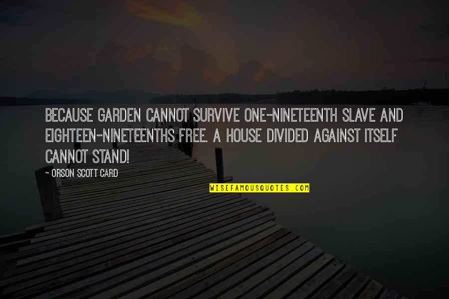 Ethics In The Bible Quotes By Orson Scott Card: Because Garden cannot survive one-nineteenth slave and eighteen-nineteenths