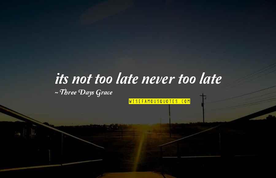 Ethnology Journal Quotes By Three Days Grace: its not too late never too late