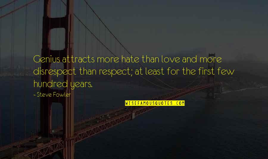 Ethologists Careers Quotes By Steve Fowler: Genius attracts more hate than love and more