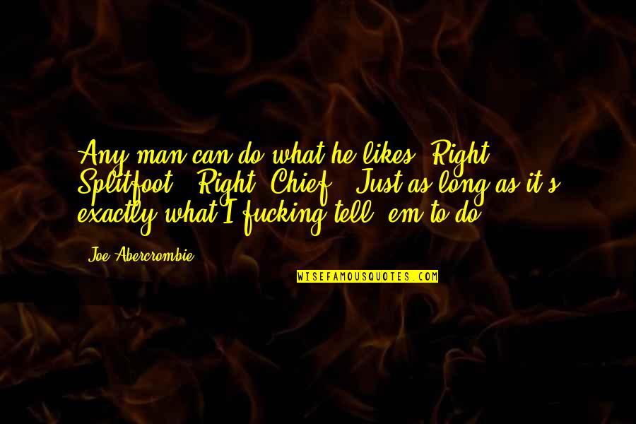 Etmenler Quotes By Joe Abercrombie: Any man can do what he likes. Right,