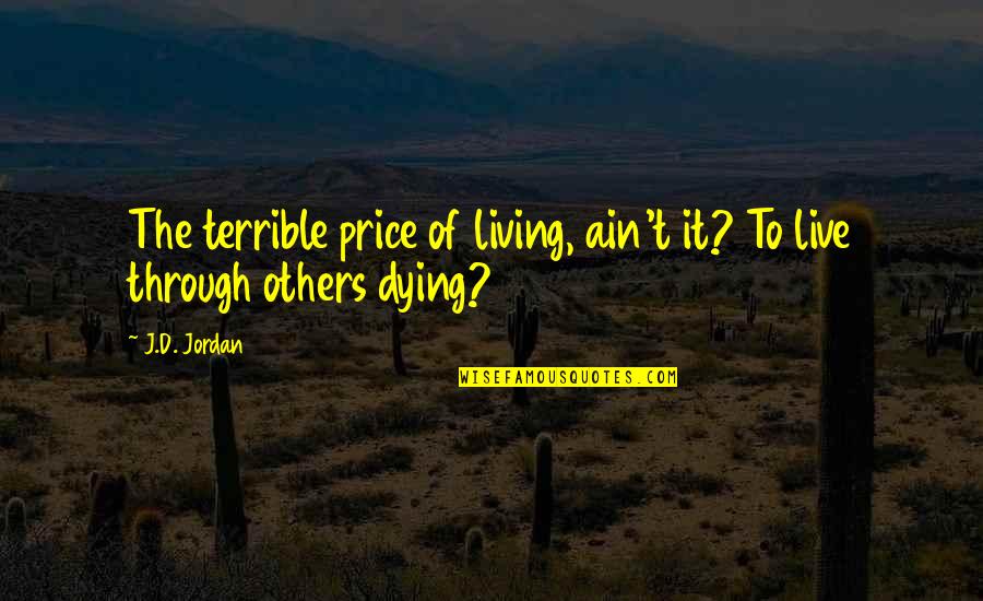 Etrafon Quotes By J.D. Jordan: The terrible price of living, ain't it? To