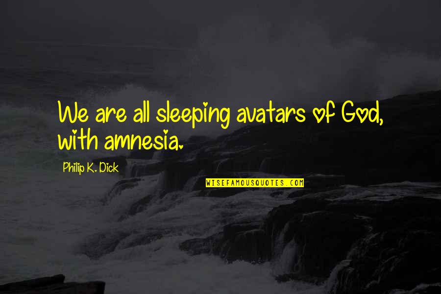 Ettlinger Filter Quotes By Philip K. Dick: We are all sleeping avatars of God, with