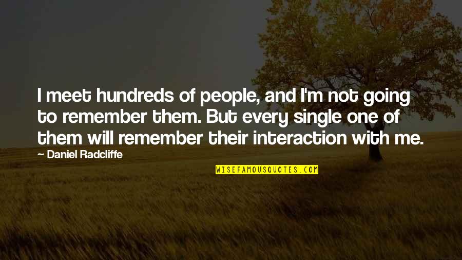 Etymologiae Isidore Quotes By Daniel Radcliffe: I meet hundreds of people, and I'm not