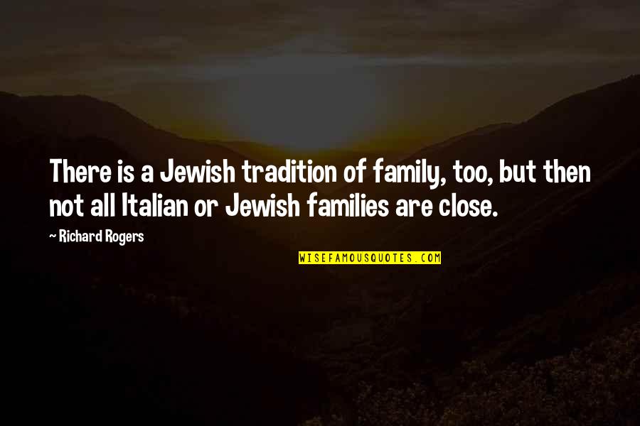 Etzkorn V Quotes By Richard Rogers: There is a Jewish tradition of family, too,