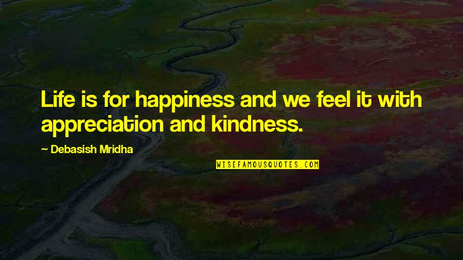 Euan Rannachan Quotes By Debasish Mridha: Life is for happiness and we feel it