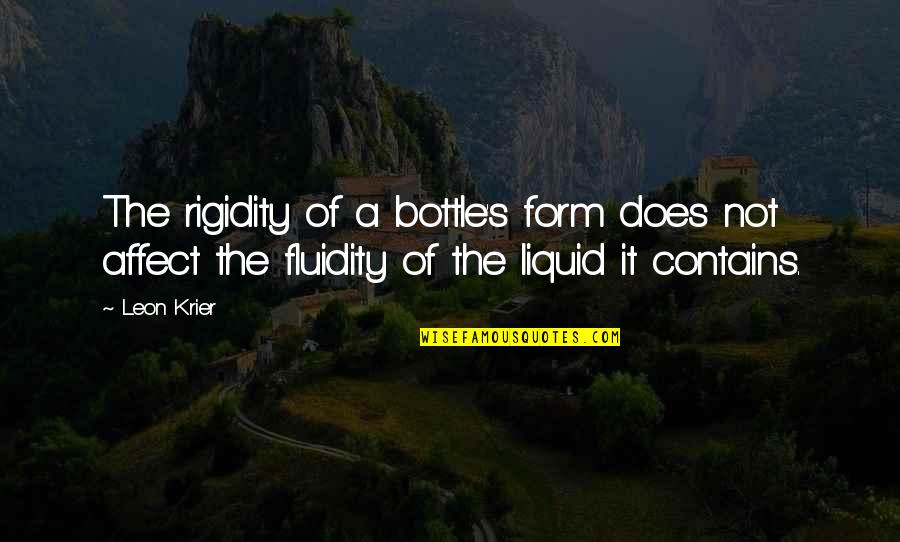 Eubert Engels Quotes By Leon Krier: The rigidity of a bottle's form does not