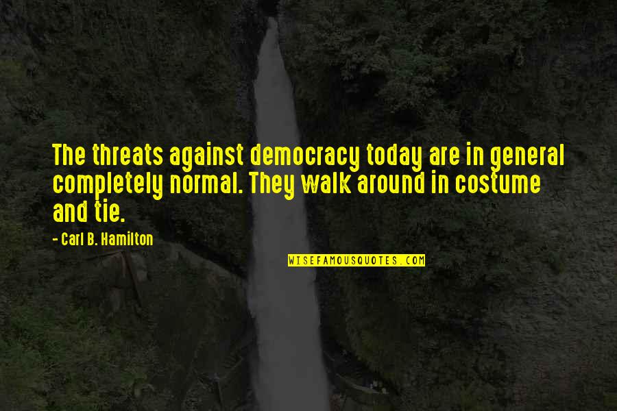 Eugene Stoner Quotes By Carl B. Hamilton: The threats against democracy today are in general