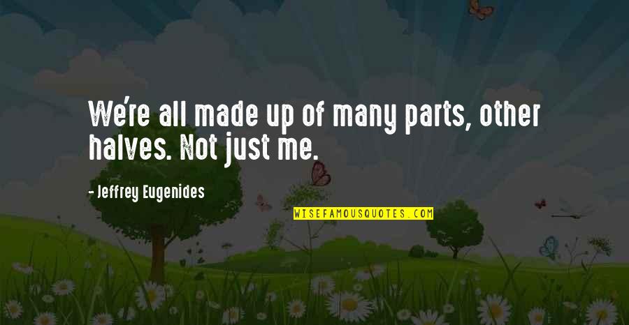 Eugenides Quotes By Jeffrey Eugenides: We're all made up of many parts, other