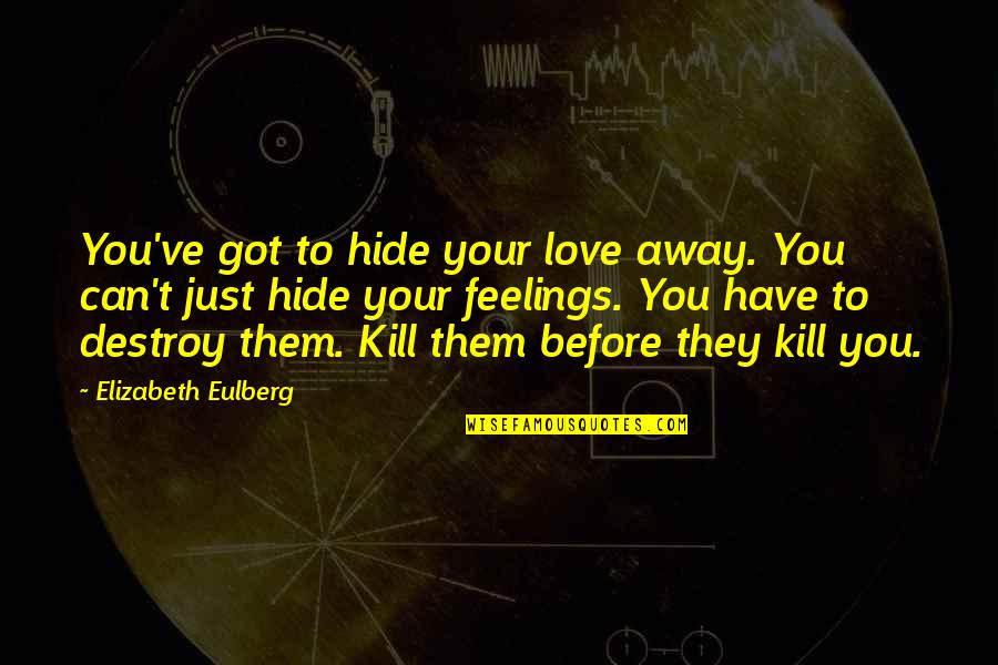 Eulberg Elizabeth Quotes By Elizabeth Eulberg: You've got to hide your love away. You