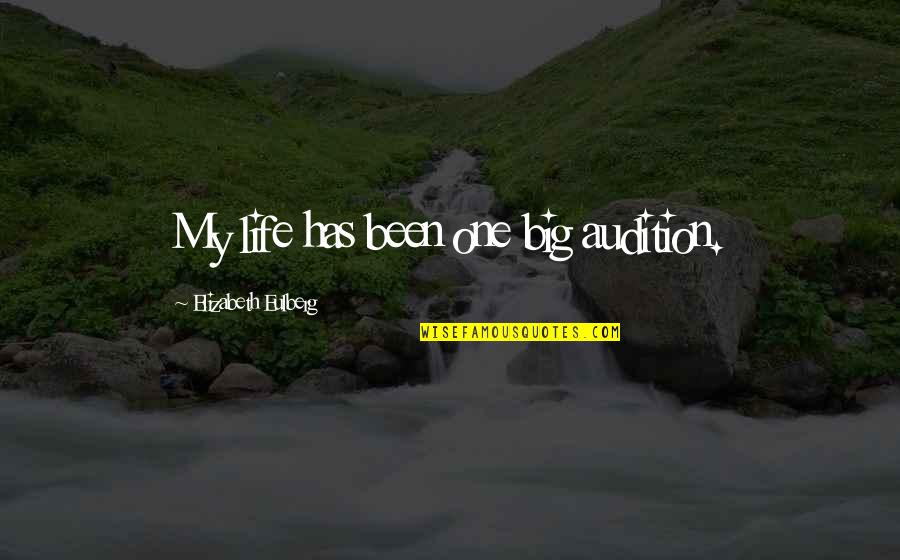 Eulberg Elizabeth Quotes By Elizabeth Eulberg: My life has been one big audition.