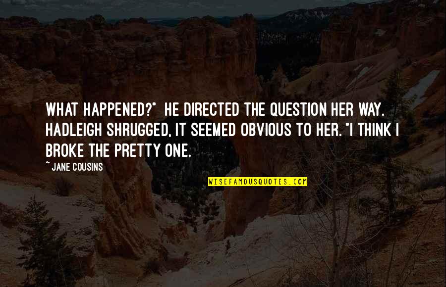 Eulis Cathey Quotes By Jane Cousins: What happened?" He directed the question her way.