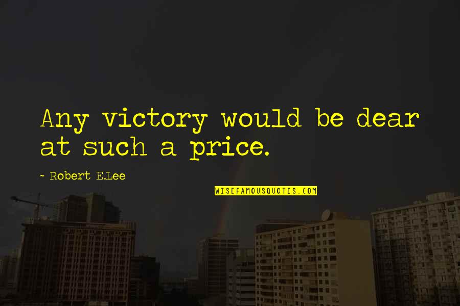 Eunoia Pronunciation Quotes By Robert E.Lee: Any victory would be dear at such a