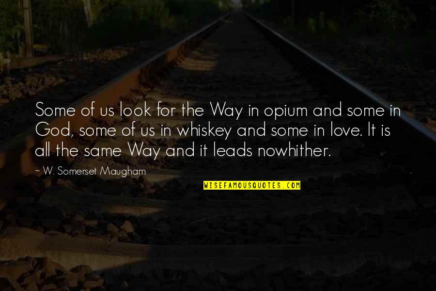 Euphoric Drugs Quotes By W. Somerset Maugham: Some of us look for the Way in