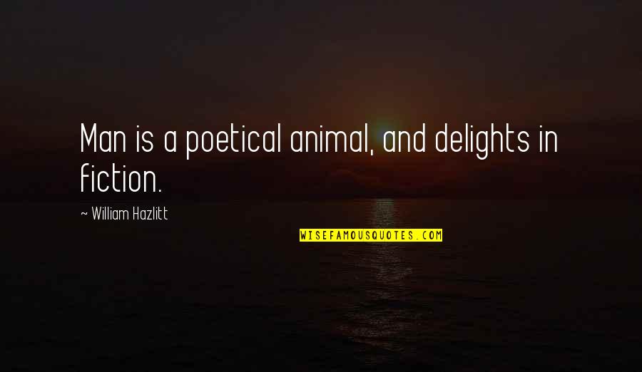 Euphoric Drugs Quotes By William Hazlitt: Man is a poetical animal, and delights in